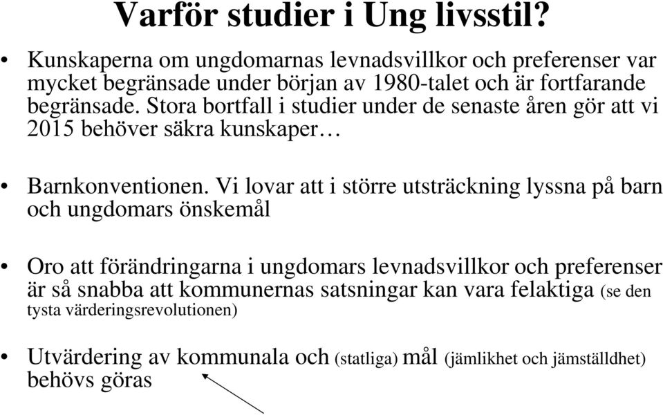 Stora bortfall i studier under de senaste åren gör att vi 2015 behöver säkra kunskaper Barnkonventionen.