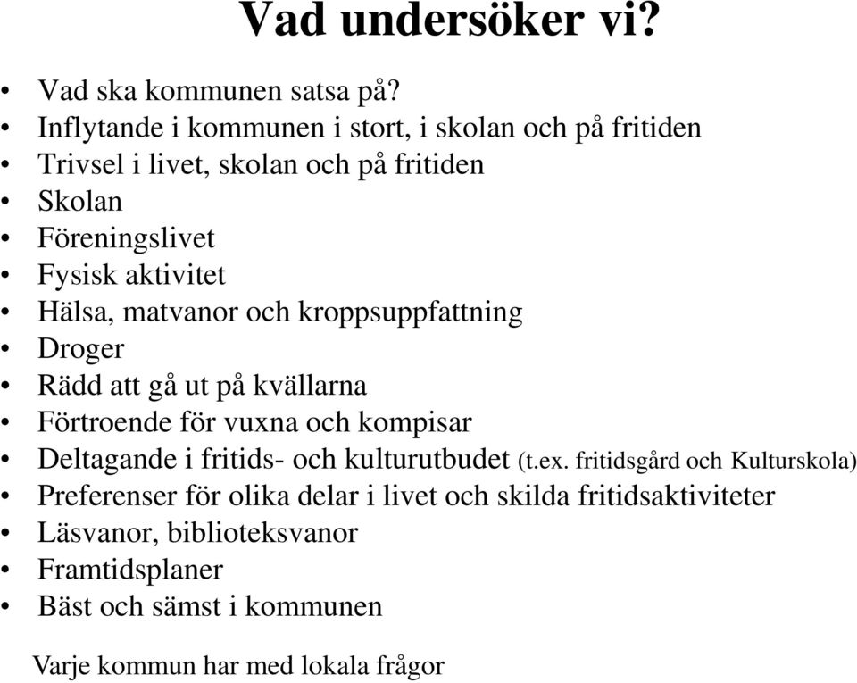 aktivitet Hälsa, matvanor och kroppsuppfattning Droger Rädd att gå ut på kvällarna Förtroende för vuxna och kompisar Deltagande i