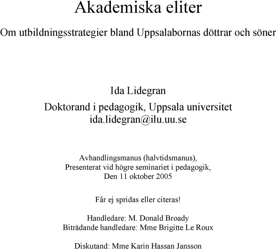 se Avhandlingsmanus (halvtidsmanus), Presenterat vid högre seminariet i pedagogik, Den 11 oktober
