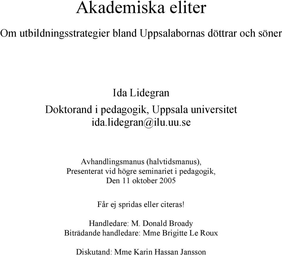 se Avhandlingsmanus (halvtidsmanus), Presenterat vid högre seminariet i pedagogik, Den 11 oktober