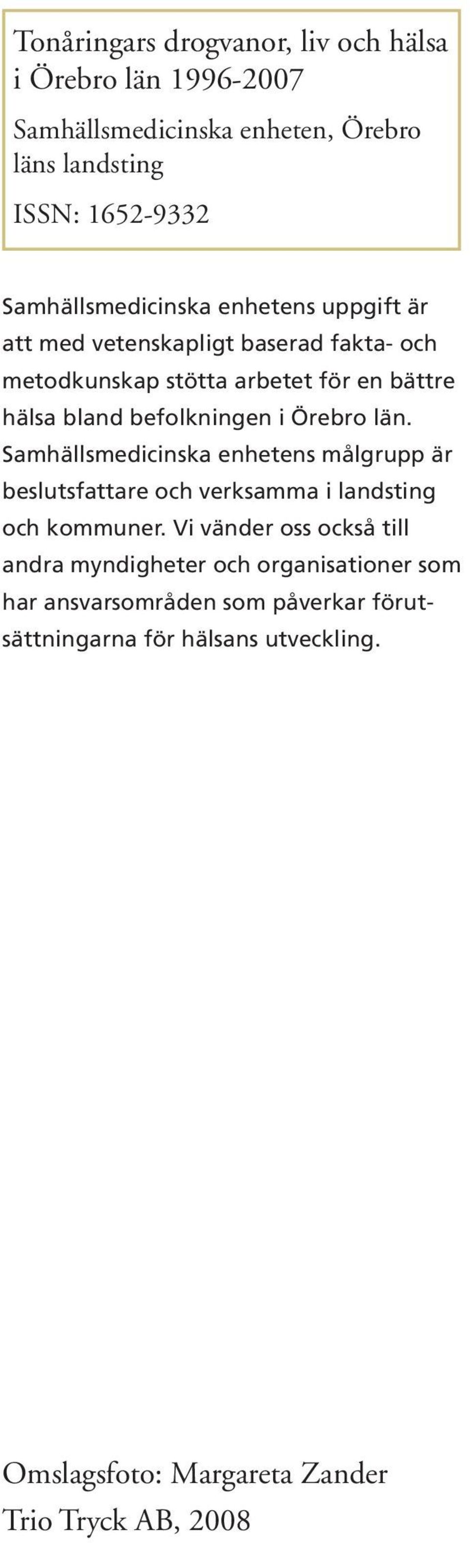 befolkningen i Örebro län. Samhällsmedicinska enhetens målgrupp är beslutsfattare och verksamma i landsting och kommuner.