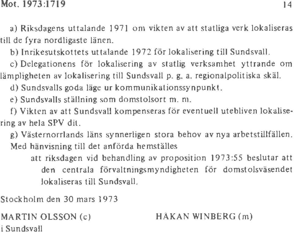 e) Sundsvalls st ällning som domstolsort m. m. f) Vikten av att Sundsvall ko mpenseras fö r eventue ll utebliven lokalisering av hela SPY dit.