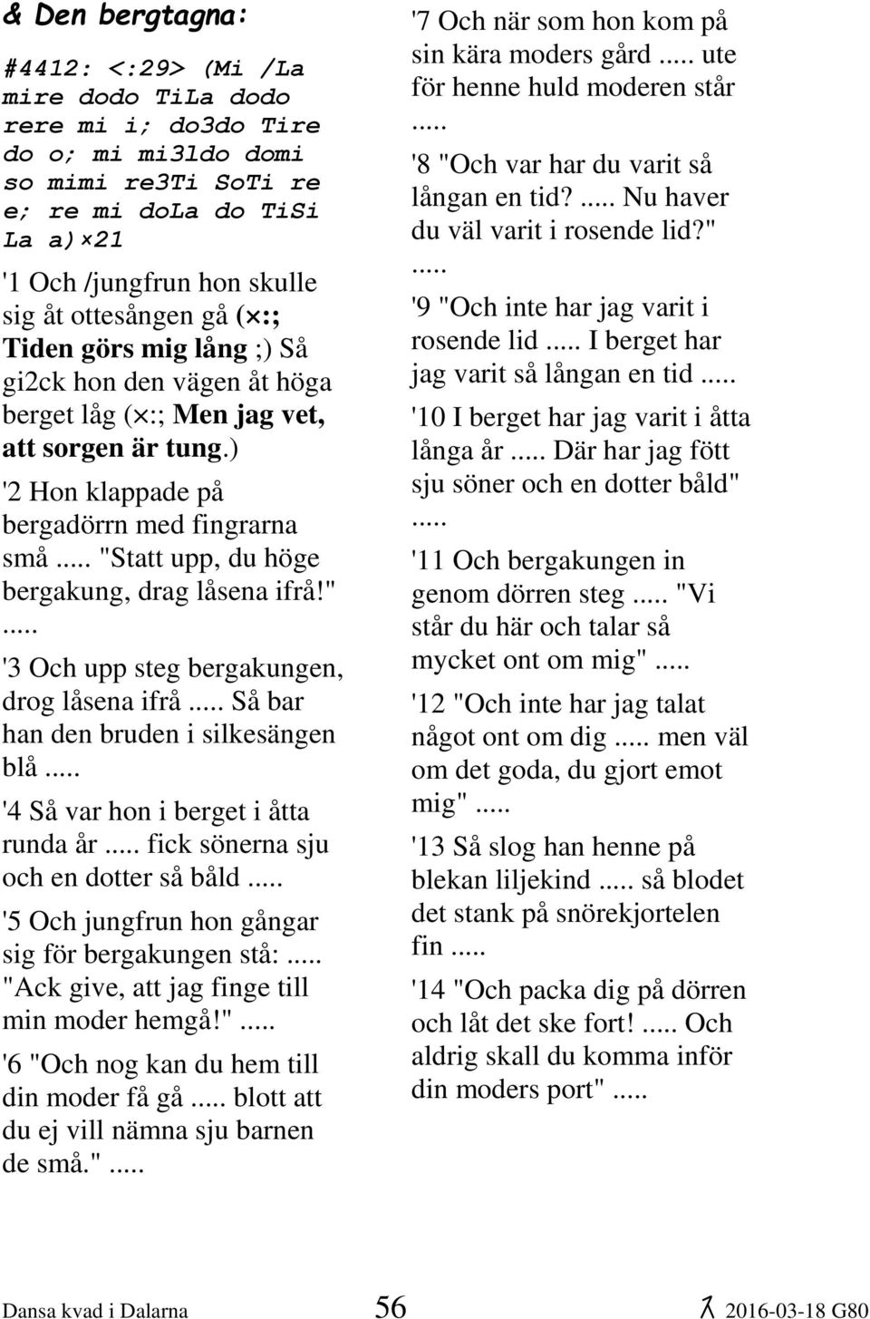 ) '2 Hon klappade på bergadörrn med fingrarna små "Statt upp, du höge bergakung, drag låsena ifrå!