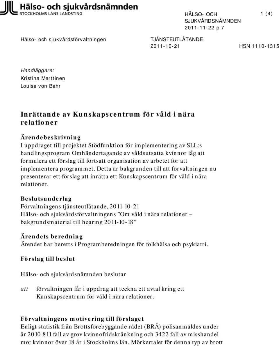 formulera ett förslag till fortsatt organisation av arbetet för att implementera programmet.