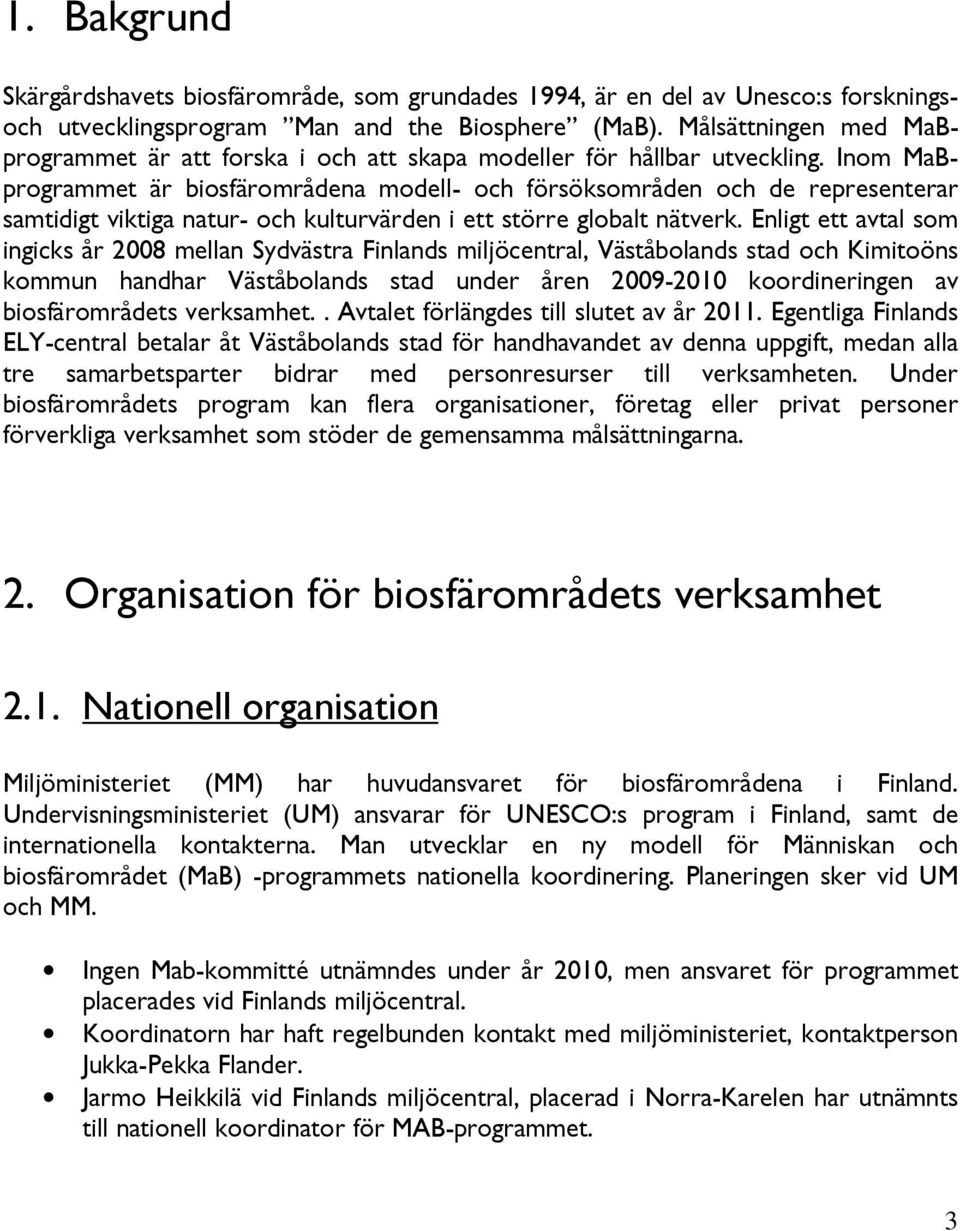 Inom MaBprogrammet är biosfärområdena modell- och försöksområden och de representerar samtidigt viktiga natur- och kulturvärden i ett större globalt nätverk.