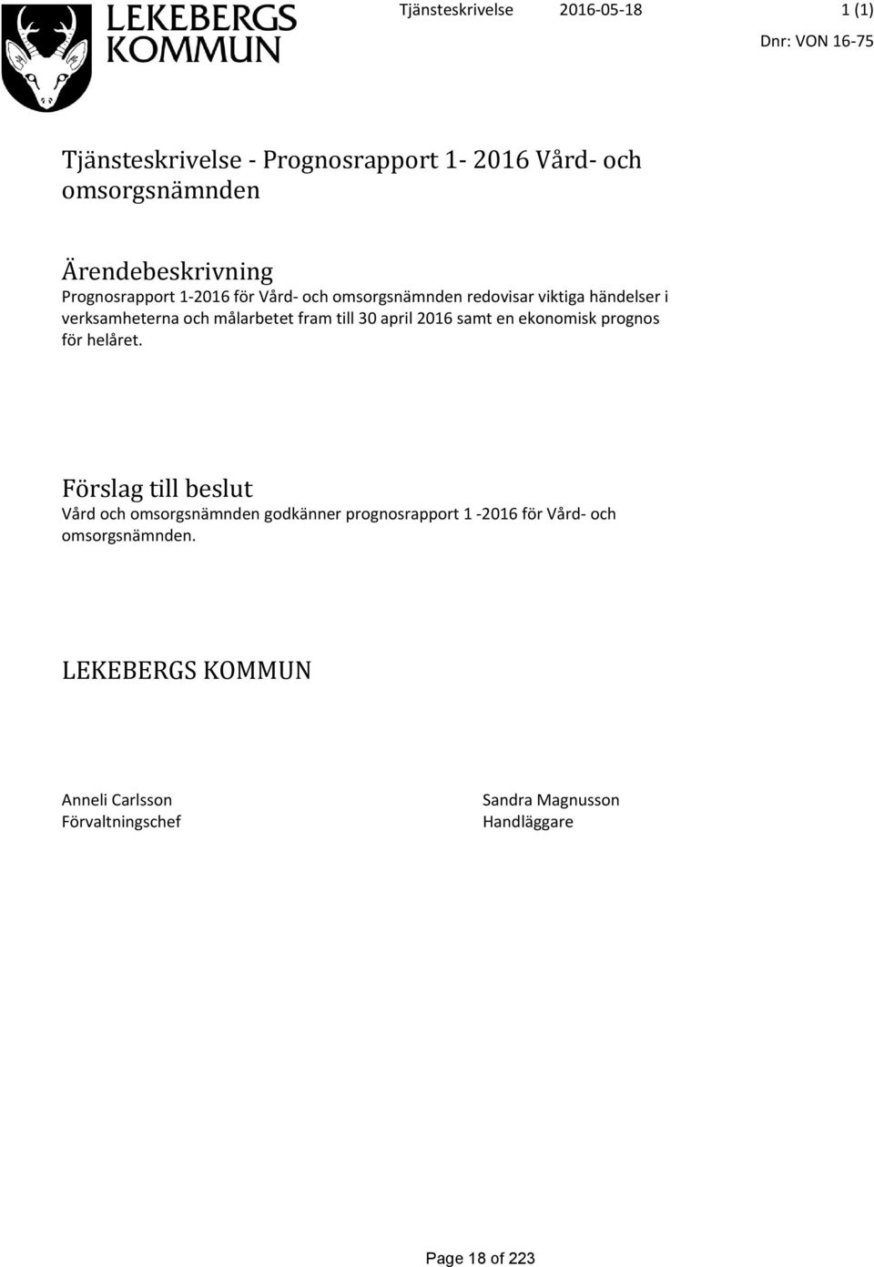 målarbetet fram till 30 april 2016 samt en ekonomisk prognos för helåret.