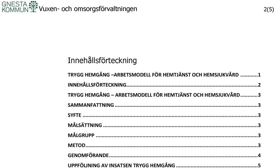 .. 2 TRYGG HEMGÅNG ARBETSMODELL FÖR HEMTJÄNST OCH HEMSJUKVÅRD... 3 SAMMANFATTNING.