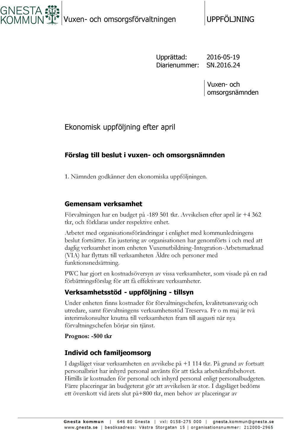 Arbetet med organisationsförändringar i enlighet med kommunledningens beslut fortsätter.