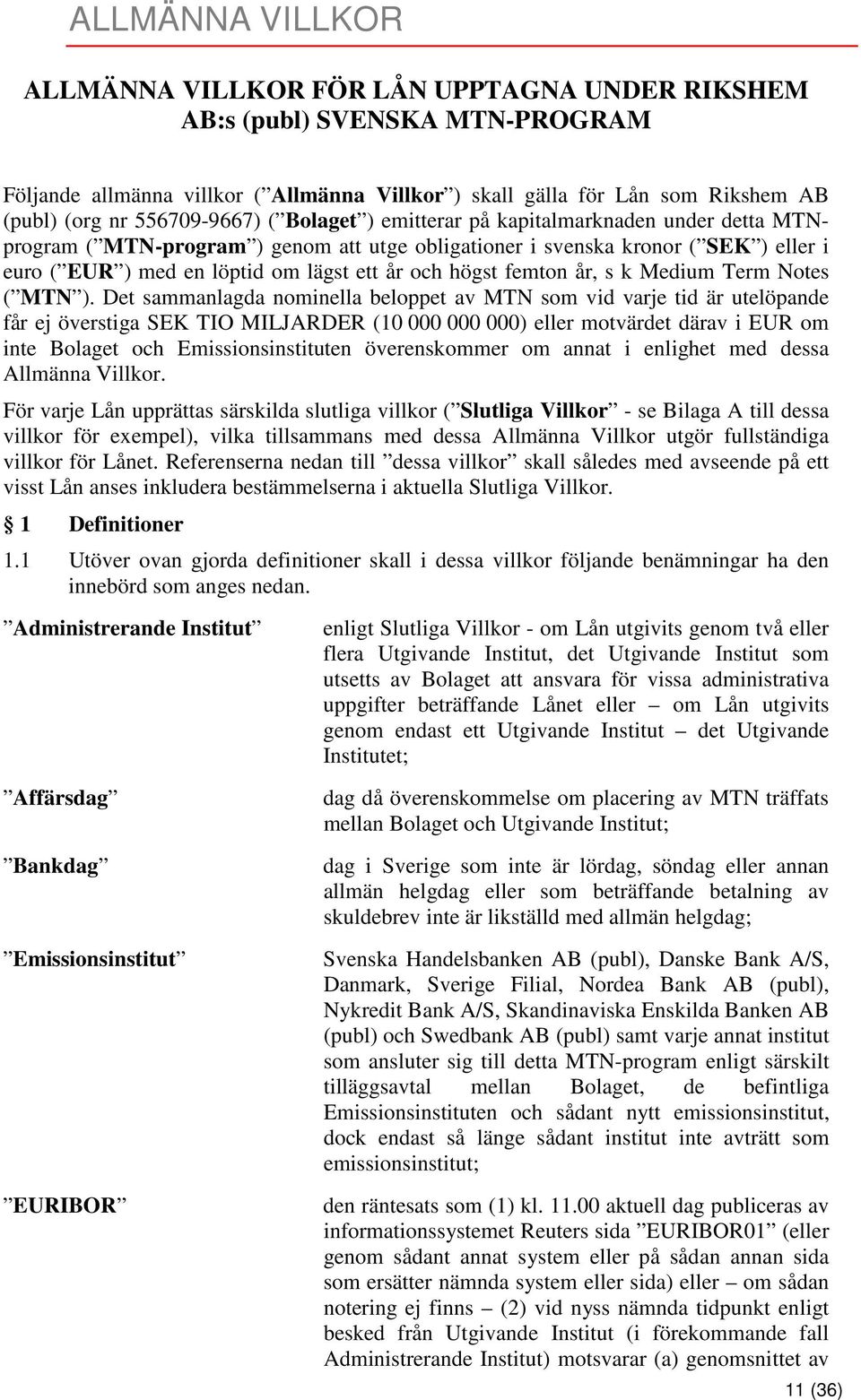 och högst femton år, s k Medium Term Notes ( MTN ).