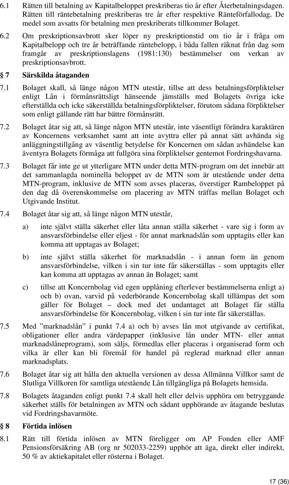 2 Om preskriptionsavbrott sker löper ny preskriptionstid om tio år i fråga om Kapitalbelopp och tre år beträffande räntebelopp, i båda fallen räknat från dag som framgår av preskriptionslagens