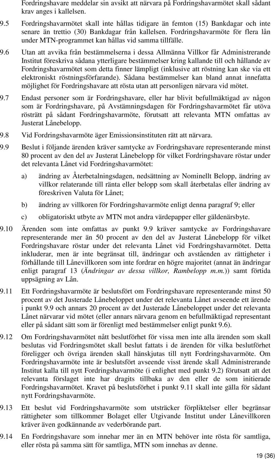 Fordringshavarmöte för flera lån under MTN-programmet kan hållas vid samma tillfälle. 9.