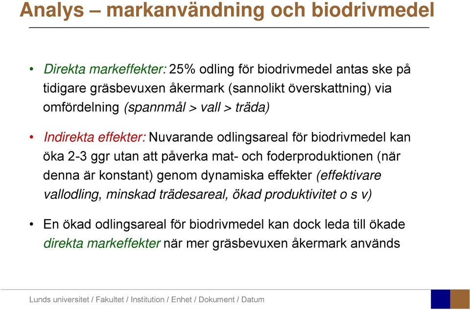 ggr utan att påverka mat- och foderproduktionen (när denna är konstant) genom dynamiska effekter (effektivare vallodling, minskad