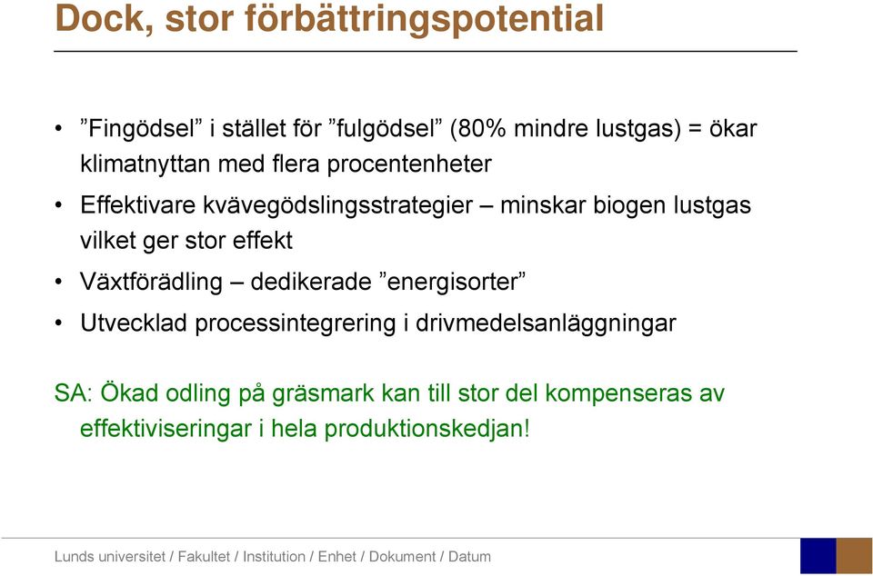 vilket ger stor effekt Växtförädling dedikerade energisorter Utvecklad processintegrering i