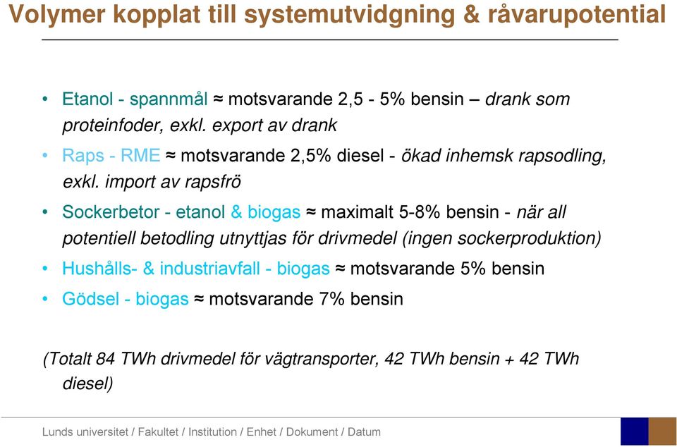 import av rapsfrö Sockerbetor - etanol & biogas maximalt 5-8% bensin - när all potentiell betodling utnyttjas för drivmedel (ingen