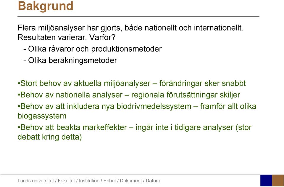 sker snabbt Behov av nationella analyser regionala förutsättningar skiljer Behov av att inkludera nya