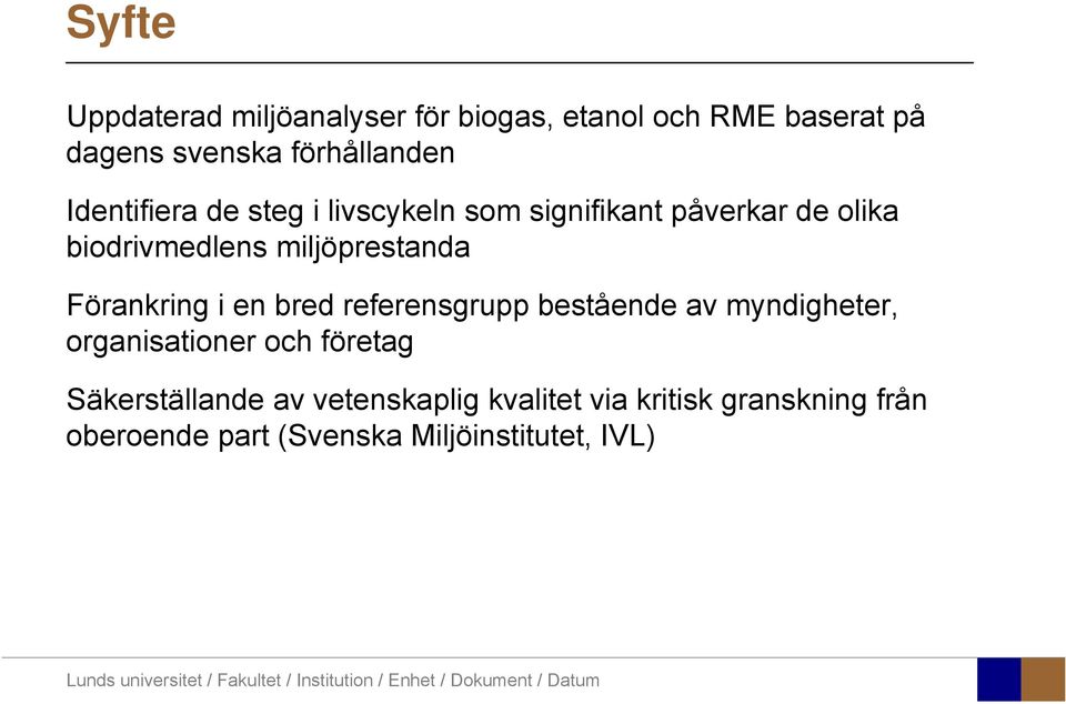 Förankring i en bred referensgrupp bestående av myndigheter, organisationer och företag