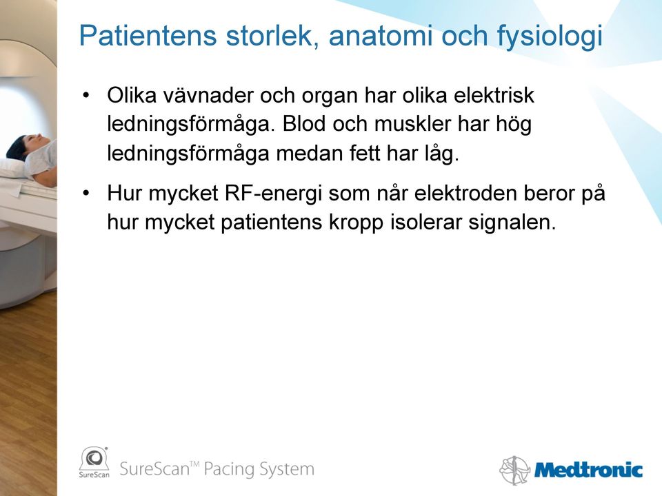 Blod och muskler har hög ledningsförmåga medan fett har låg.