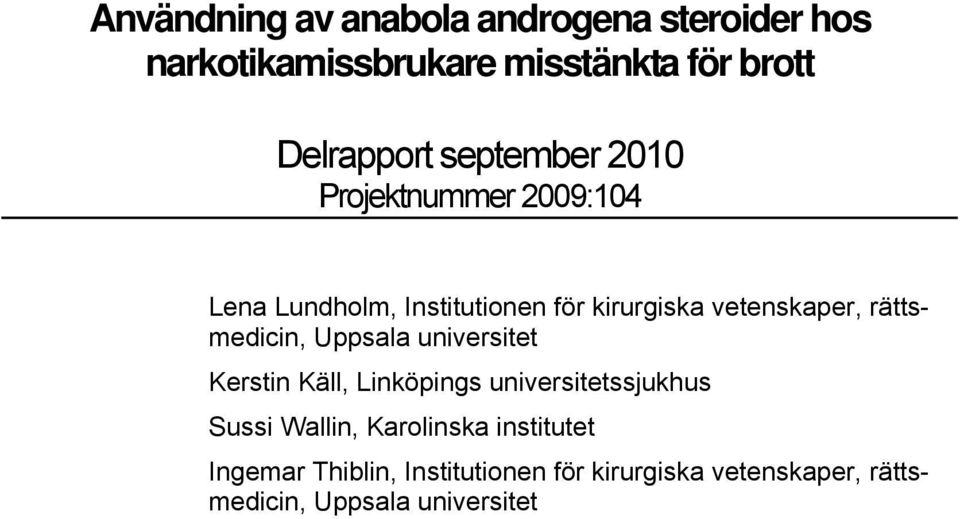 rättsmedicin, Uppsala universitet Kerstin Käll, Linköpings universitetssjukhus Sussi Wallin,