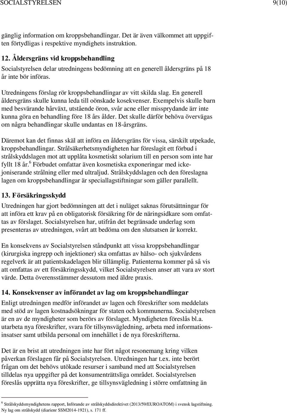 En generell åldersgräns skulle kunna leda till oönskade kosekvenser.