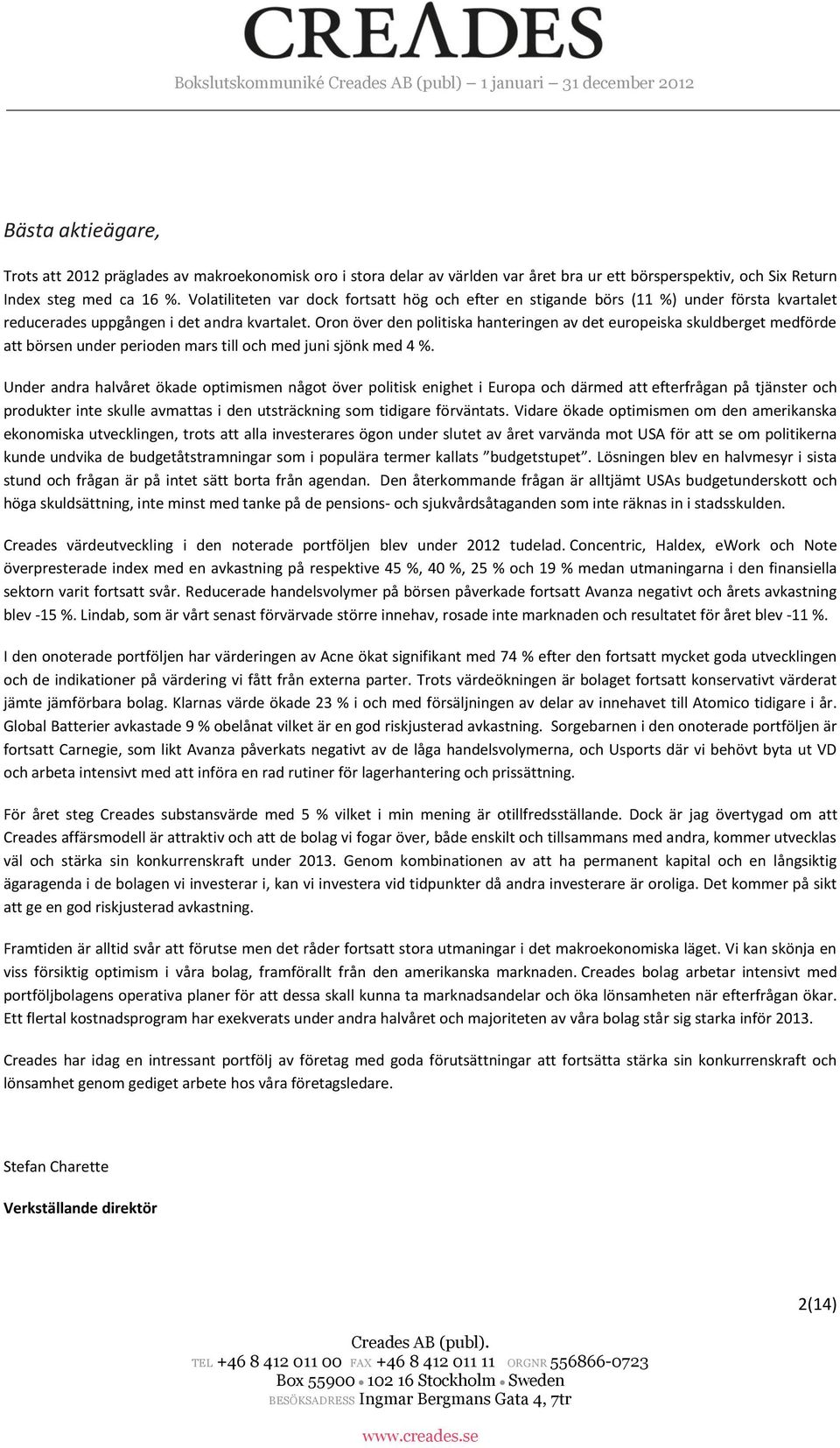 Oron över den politiska hanteringen av det europeiska skuldberget medförde att börsen under perioden mars till och med juni sjönk med 4 %.