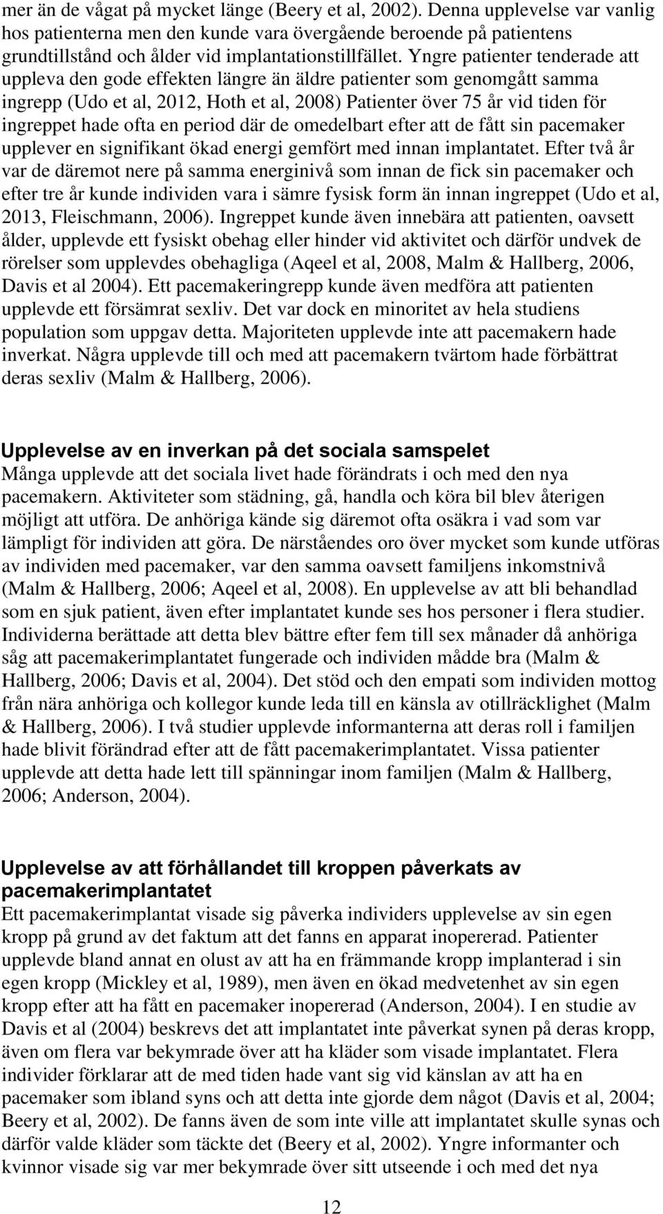 Yngre patienter tenderade att uppleva den gode effekten längre än äldre patienter som genomgått samma ingrepp (Udo et al, 2012, Hoth et al, 2008) Patienter över 75 år vid tiden för ingreppet hade