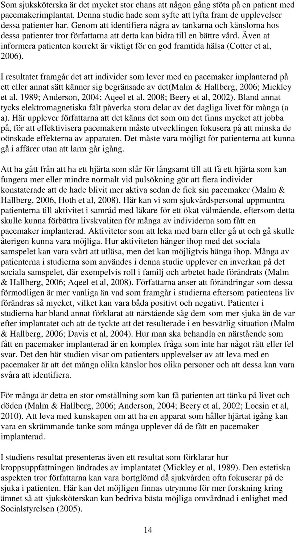 Även at informera patienten korrekt är viktigt för en god framtida hälsa (Cotter et al, 2006).