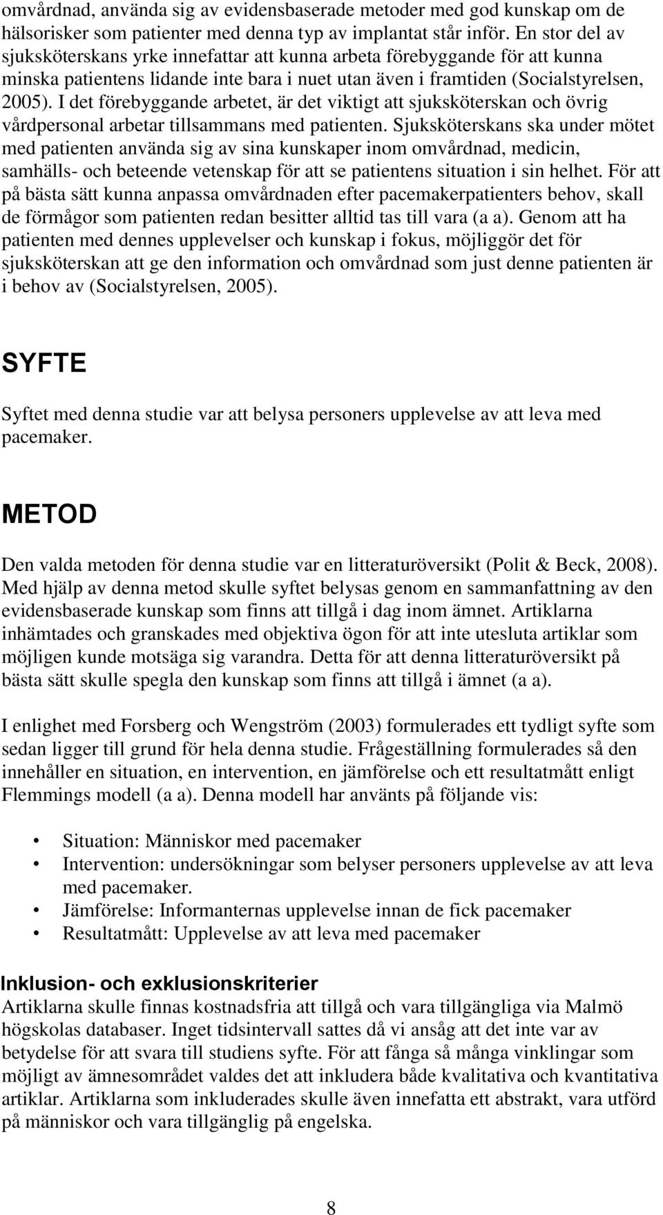 I det förebyggande arbetet, är det viktigt att sjuksköterskan och övrig vårdpersonal arbetar tillsammans med patienten.