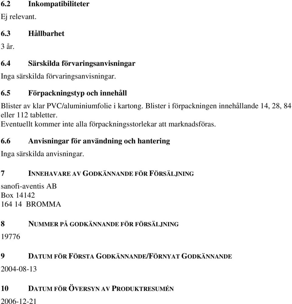 6 Anvisningar för användning och hantering Inga särskilda anvisningar.