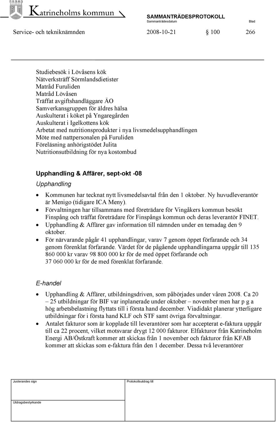 Julita Nutritionsutbildning för nya kostombud Upphandling & Affärer, sept-okt -08 Upphandling Kommunen har tecknat nytt livsmedelsavtal från den 1 oktober.