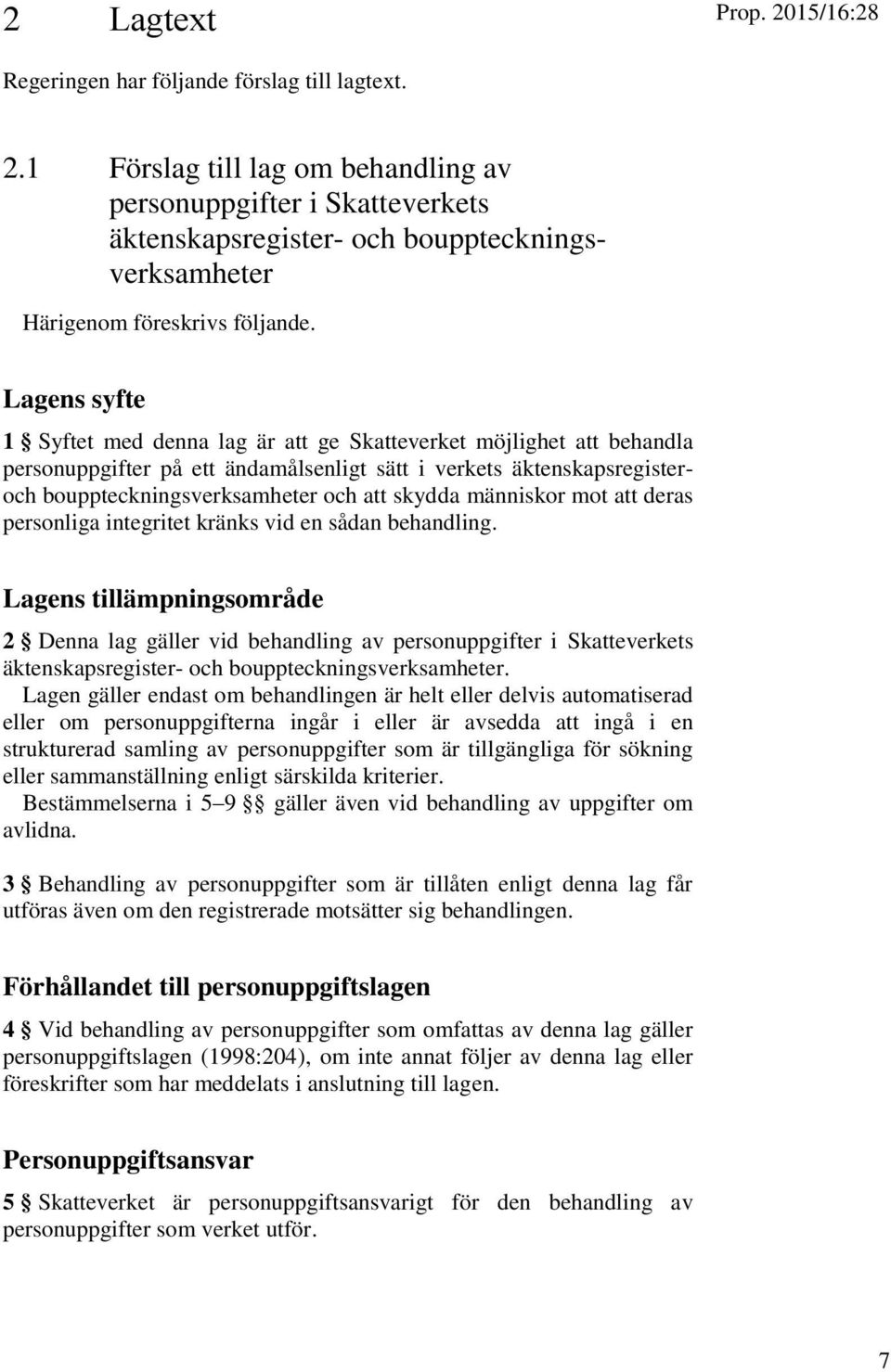 människor mot att deras personliga integritet kränks vid en sådan behandling.