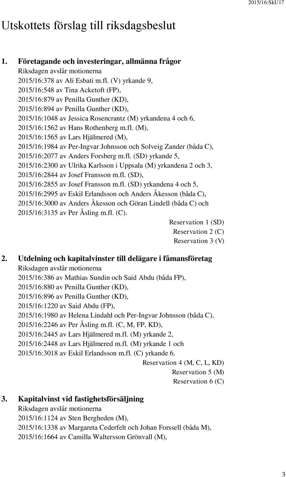 Hans Rothenberg m.fl. (M), 2015/16:1565 av Lars Hjälmered (M), 2015/16:1984 av Per-Ingvar Johnsson och Solveig Zander (båda C), 2015/16:2077 av Anders Forsberg m.fl. (SD) yrkande 5, 2015/16:2300 av Ulrika Karlsson i Uppsala (M) yrkandena 2 och 3, 2015/16:2844 av Josef Fransson m.