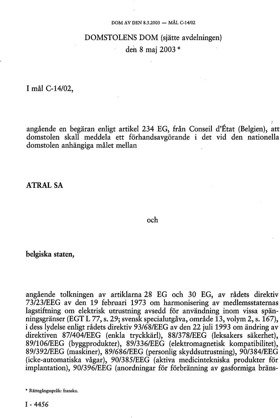 förhandsavgörande i det vid den nationella domstolen anhängiga målet mellan ATRALSA och belgiska staten, angående tolkningen av artiklarna 28 EG och 30 EG, av rådets direktiv 73/23/EEG av den 19
