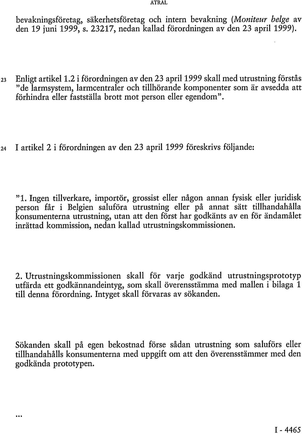 egendom". 24 I artikel 2 i förordningen av den 23 april 1999 föreskrivs följande: "1.