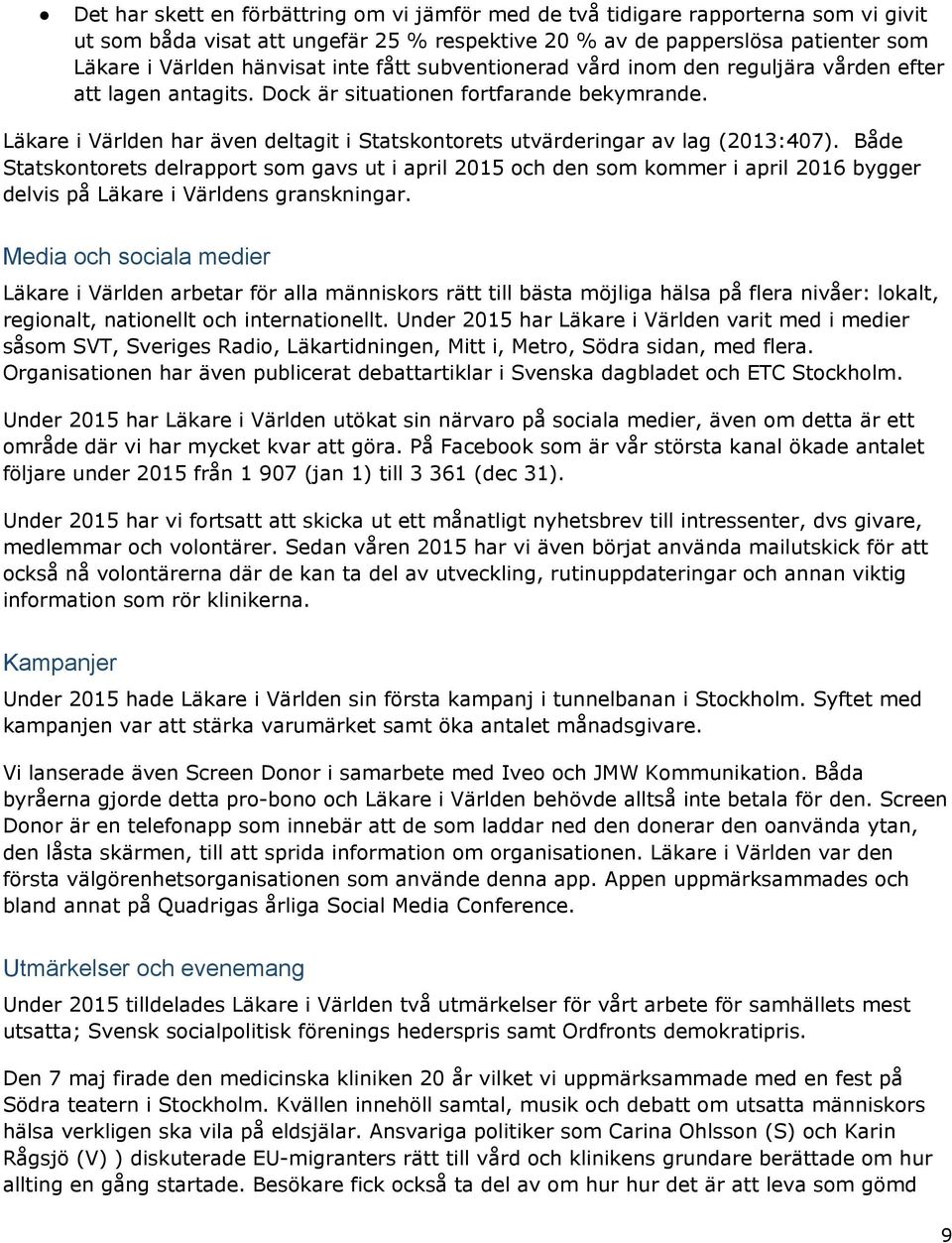 Läkare i Världen har även deltagit i Statskontorets utvärderingar av lag (2013:407).