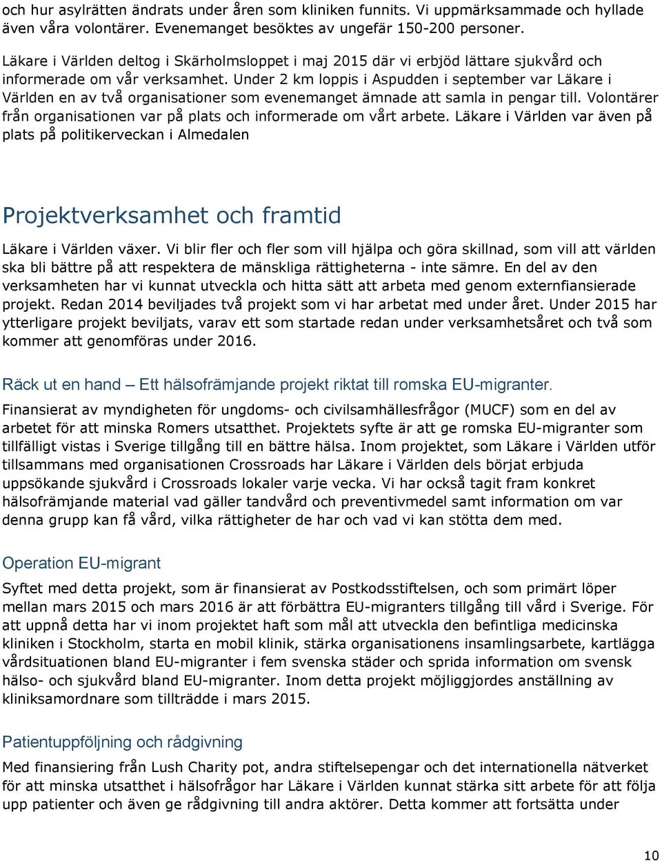 Under 2 km loppis i Aspudden i september var Läkare i Världen en av två orga nisationer som evenemanget ämnade att samla in pengar till.