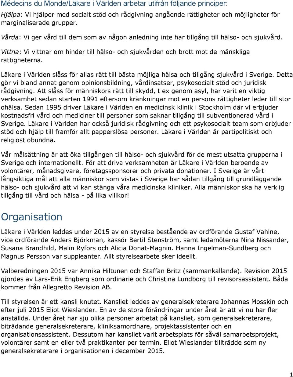 Läkare i Världen slåss för allas rätt till bästa möjliga hälsa och tillgång sjukvård i Sverige.