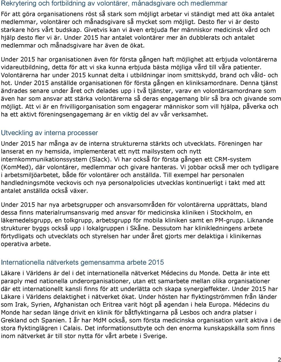 Under 2015 har antalet volontärer mer än dubblerats och antalet medlemmar och månadsgivare har även de ökat.