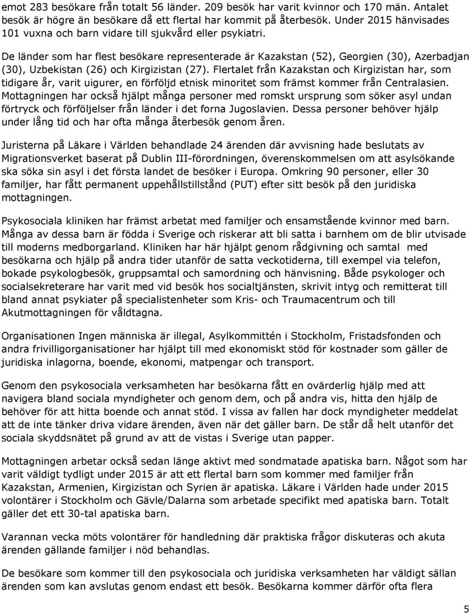 De länder som har flest besökare representerade är Kazakstan (52), Georgien (30), Azerbadjan (30), Uzbekistan (26) och Kirgizistan (27).