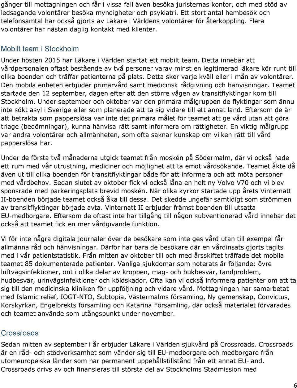 Mobilt team i Stockholm Under hösten 2015 har Läkare i Världen startat ett mobilt team.