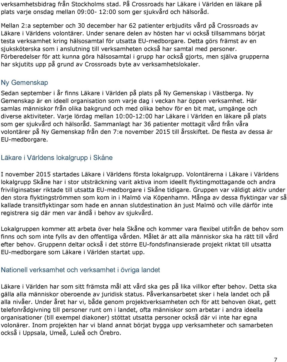 Under senare delen av hösten har vi också tillsammans börjat testa verksamhet kring hälsosamtal för utsatta EU medborgare.