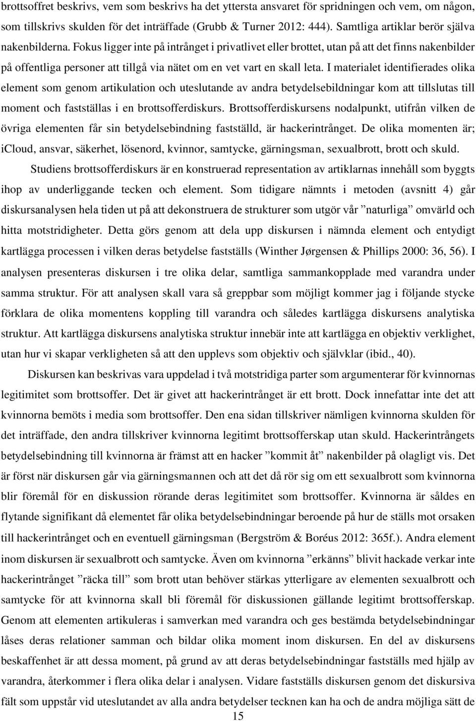Fokus ligger inte på intrånget i privatlivet eller brottet, utan på att det finns nakenbilder på offentliga personer att tillgå via nätet om en vet vart en skall leta.