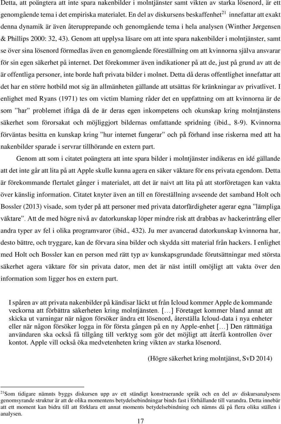 Genom att upplysa läsare om att inte spara nakenbilder i molntjänster, samt se över sina lösenord förmedlas även en genomgående föreställning om att kvinnorna själva ansvarar för sin egen säkerhet på