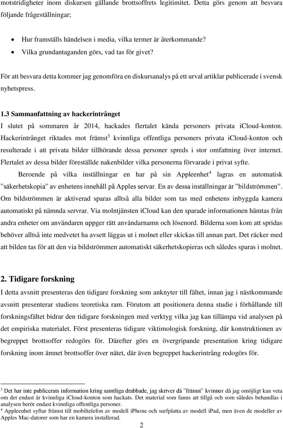 3 Sammanfattning av hackerintrånget I slutet på sommaren år 2014, hackades flertalet kända personers privata icloud-konton.