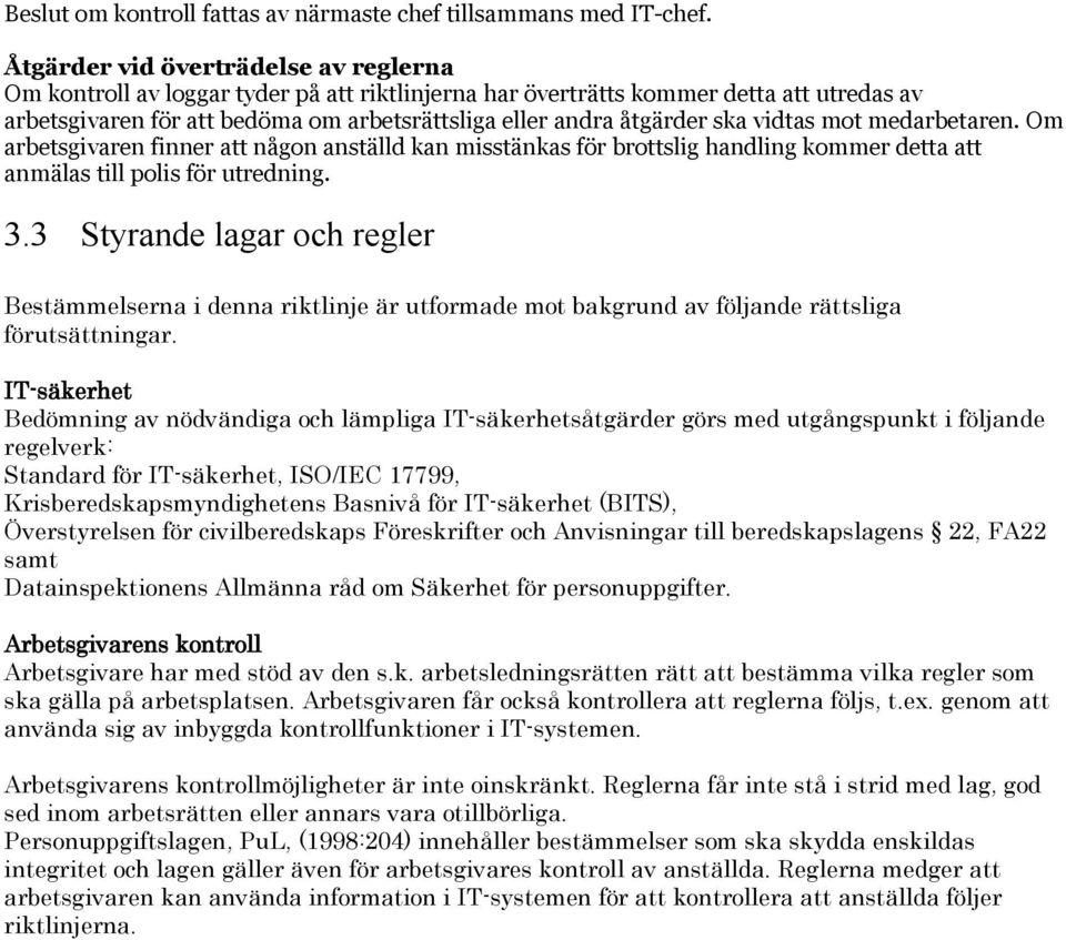 ska vidtas mot medarbetaren. Om arbetsgivaren finner att någon anställd kan misstänkas för brottslig handling kommer detta att anmälas till polis för utredning. 3.