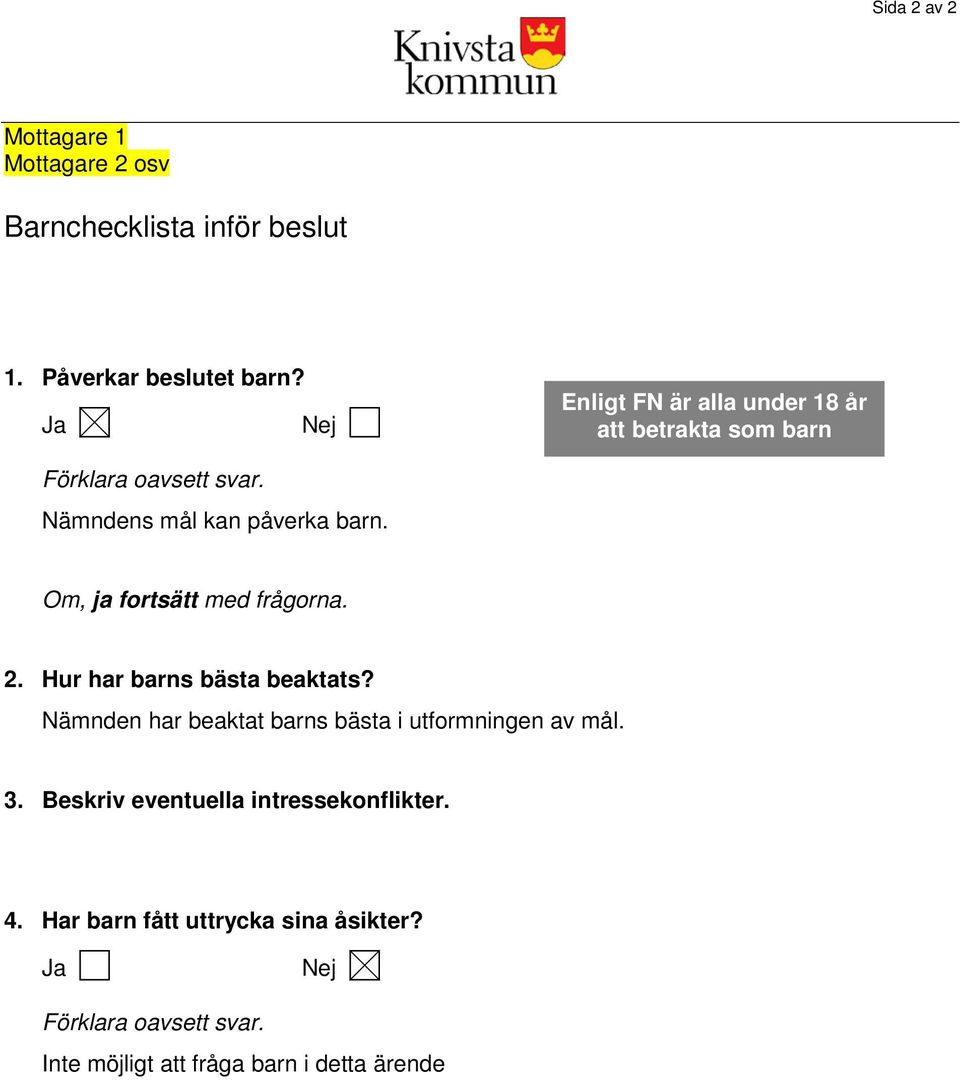 Om, ja fortsätt med frågorna. 2. Hur har barns bästa beaktats? Nämnden har beaktat barns bästa i utformningen av mål. 3.