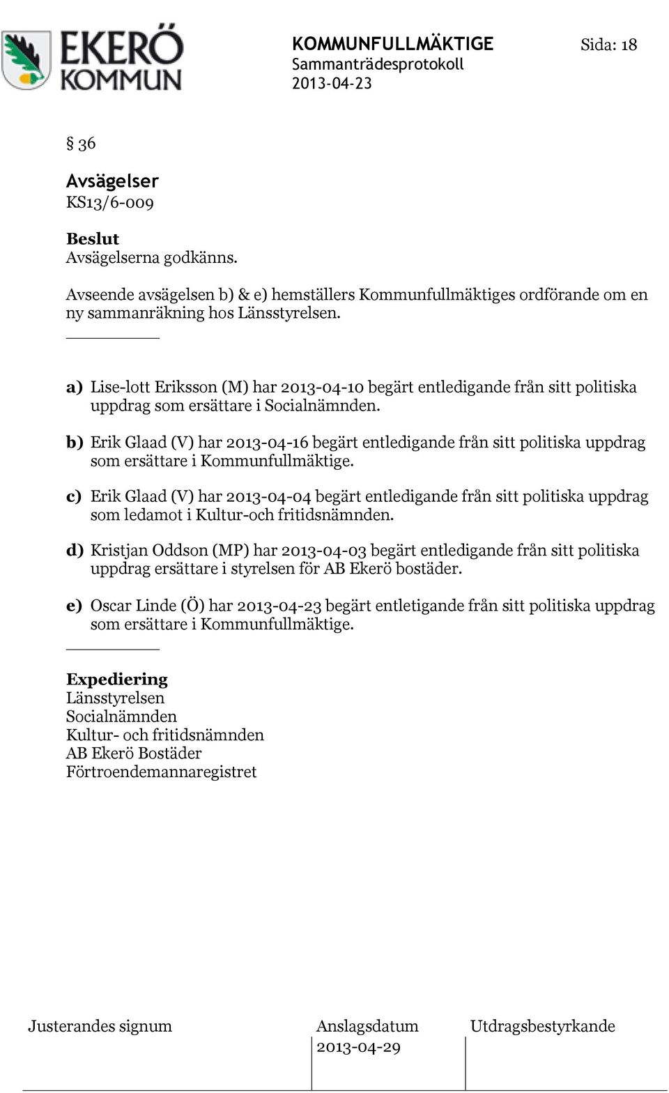 b) Erik Glaad (V) har 2013-04-16 begärt entledigande från sitt politiska uppdrag som ersättare i Kommunfullmäktige.