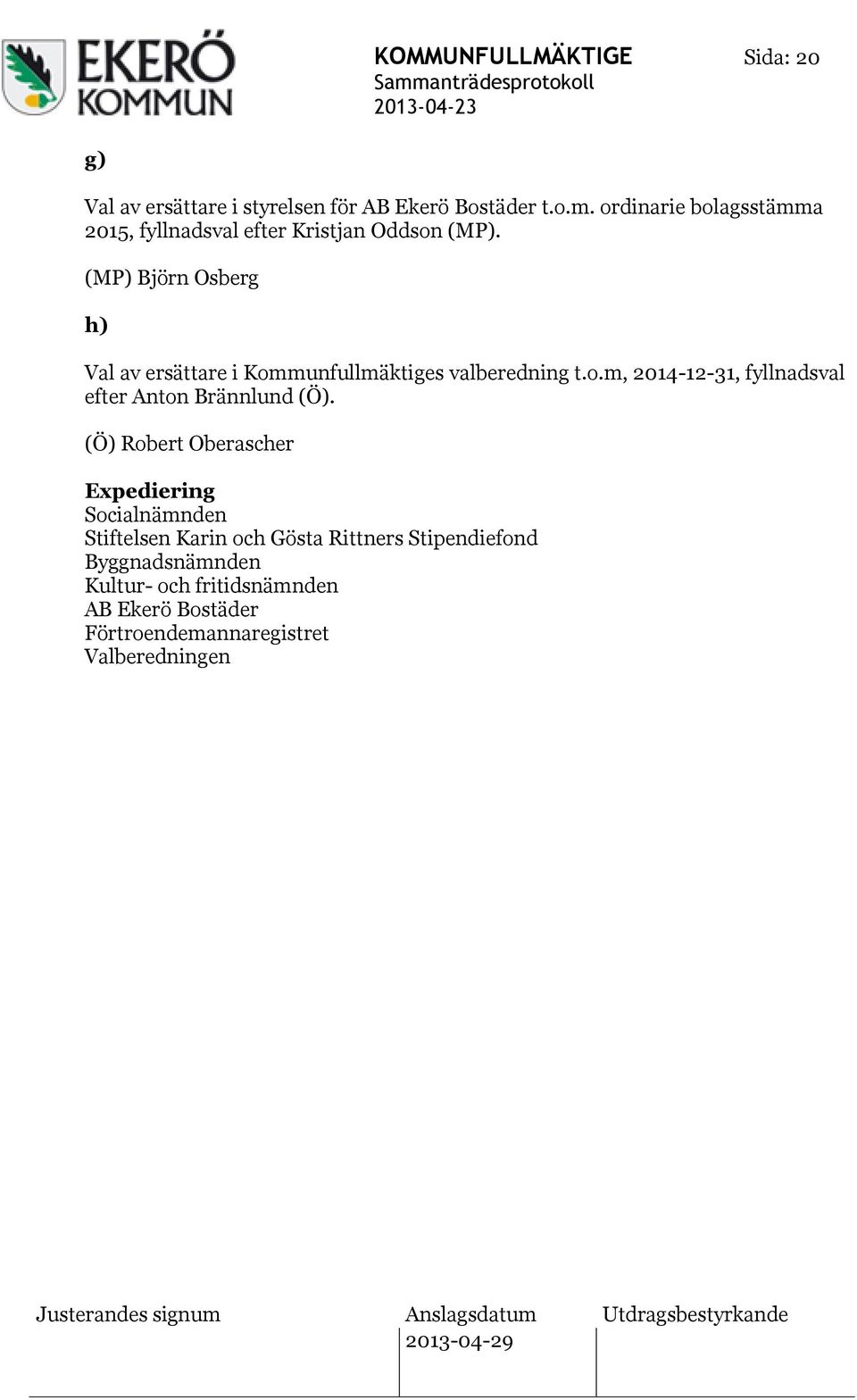 (MP) Björn Osberg h) Val av ersättare i Kommunfullmäktiges valberedning t.o.m, 2014-12-31, fyllnadsval efter Anton Brännlund (Ö).