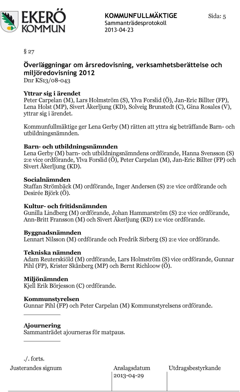 Kommunfullmäktige ger Lena Gerby (M) rätten att yttra sig beträffande Barn- och utbildningsnämnden.