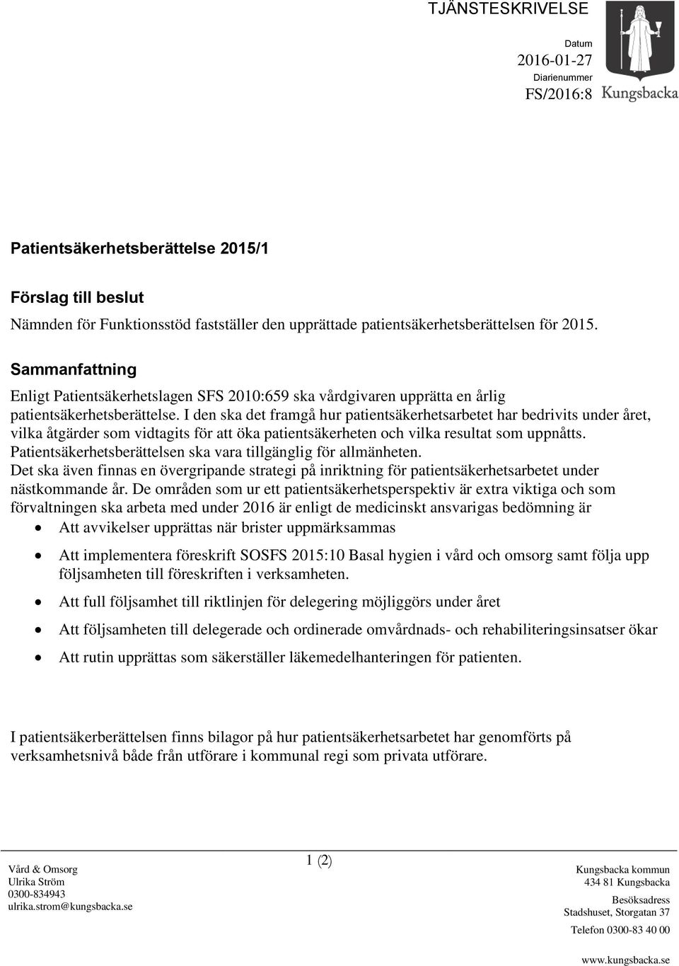 I den ska det framgå hur patientsäkerhetsarbetet har bedrivits under året, vilka åtgärder som vidtagits för att öka patientsäkerheten och vilka resultat som uppnåtts.