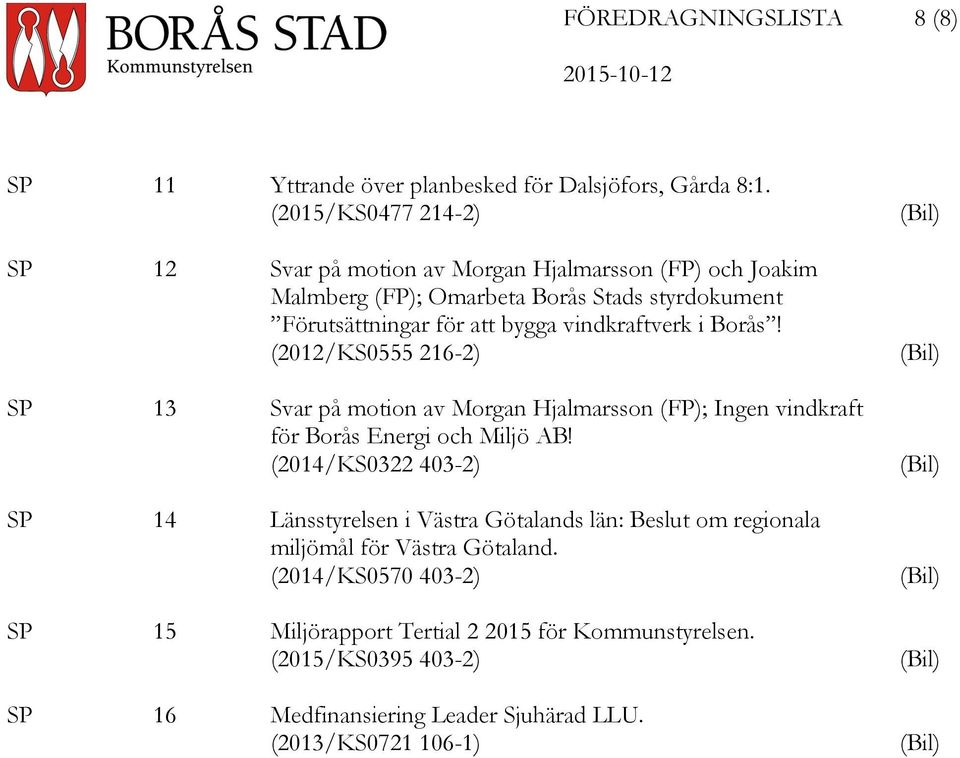 Borås! (2012/KS0555 216-2) SP 13 Svar på motion av Morgan Hjalmarsson (FP); Ingen vindkraft för Borås Energi och Miljö AB!